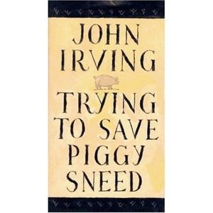 Irving, John TRYING TO SAVE PIGGY SNEED 1st Edition 1st Printing HCDJ